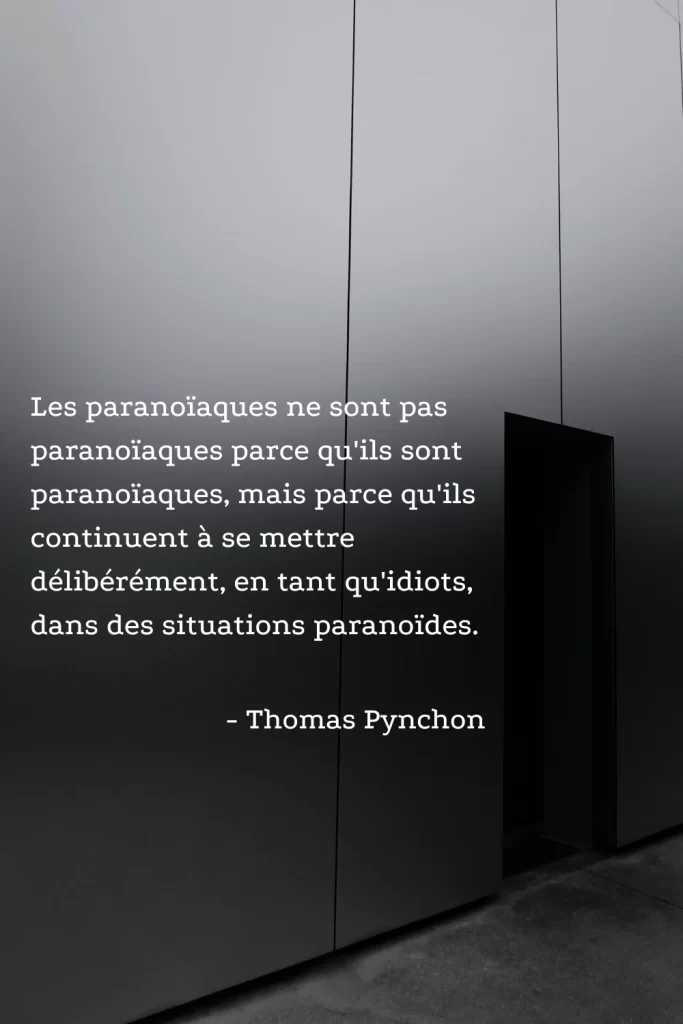 Une citation sur les paranoiaques de l'auteur Thomas Pynchon. 