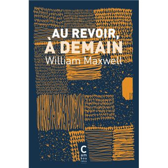 Couverture du roman Au revoir, à demain de William Maxwell.