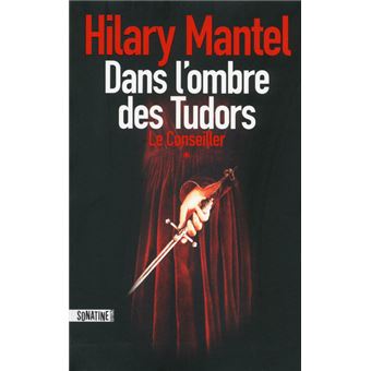 Couverture du roman Le conseiller: Dans l'ombre des Tudors de Hilary Mantel.