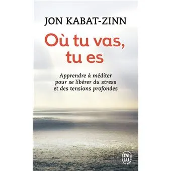 couverture du livre Où tu vas, tu es de John Kabat-Zinn.